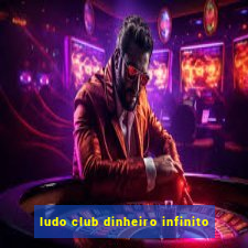 ludo club dinheiro infinito